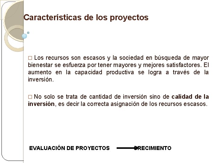 Características de los proyectos � Los recursos son escasos y la sociedad en búsqueda