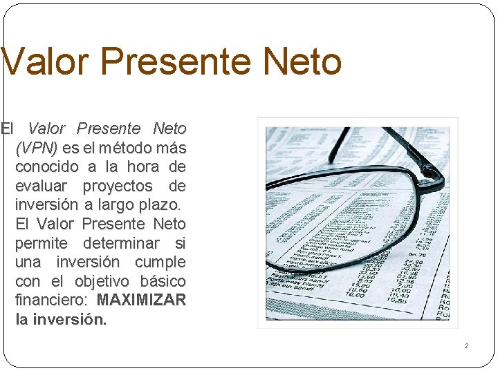 Valor Presente Neto El Valor Presente Neto (VPN) es el método más conocido a