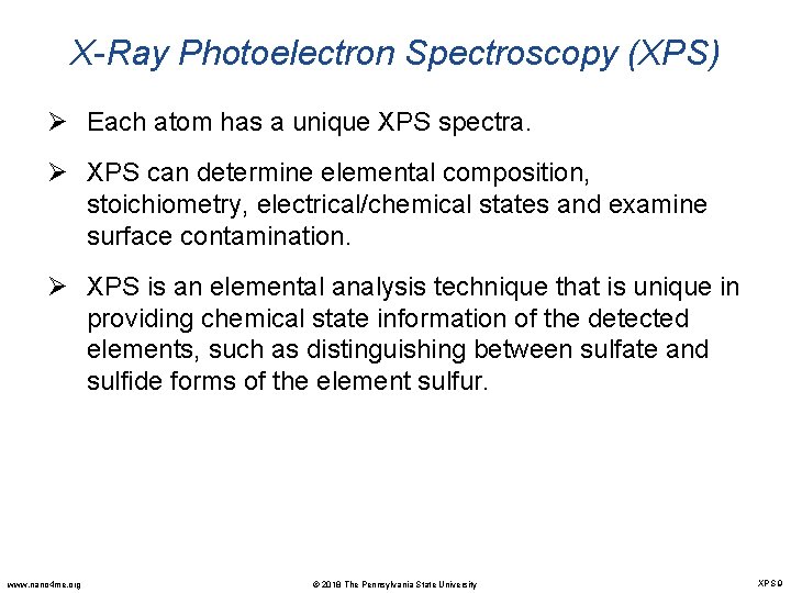 X-Ray Photoelectron Spectroscopy (XPS) Ø Each atom has a unique XPS spectra. Ø XPS
