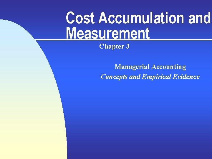 Cost Accumulation and Measurement Chapter 3 Managerial Accounting Concepts and Empirical Evidence 