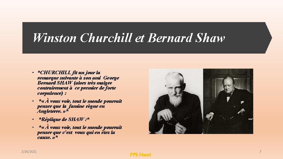 Winston Churchill et Bernard Shaw • *CHURCHILL fit un jour la remarque suivante à Winston Churchill et Bernard Shaw • *CHURCHILL fit un jour la remarque suivante à