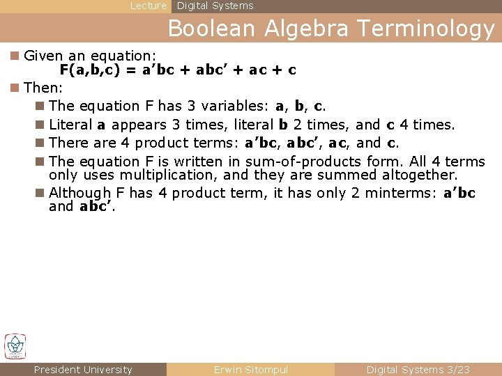 Lecture Digital Systems Boolean Algebra Terminology n Given an equation: F(a, b, c) = Lecture Digital Systems Boolean Algebra Terminology n Given an equation: F(a, b, c) =