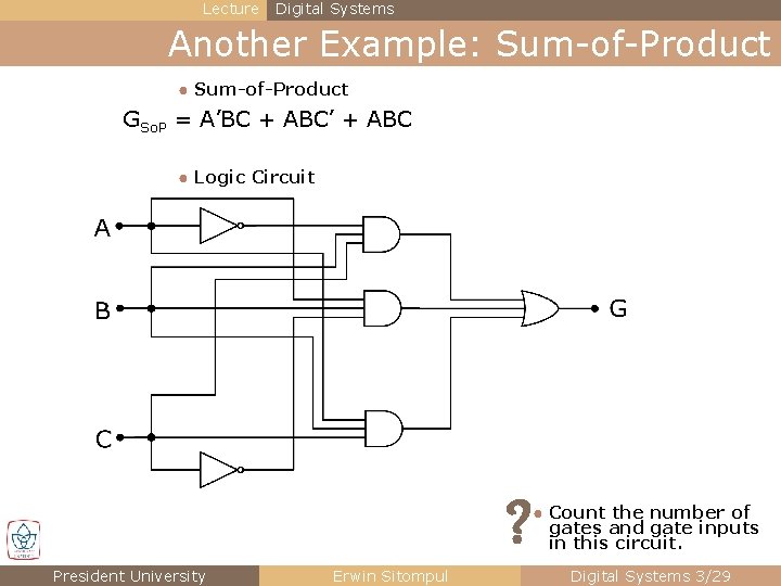 Lecture Digital Systems Another Example: Sum-of-Product ● Sum-of-Product GSo. P = A’BC + ABC’ Lecture Digital Systems Another Example: Sum-of-Product ● Sum-of-Product GSo. P = A’BC + ABC’