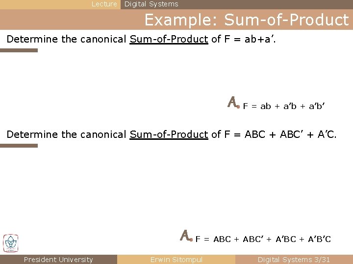 Lecture Digital Systems Example: Sum-of-Product Determine the canonical Sum-of-Product of F = ab+a’. A● Lecture Digital Systems Example: Sum-of-Product Determine the canonical Sum-of-Product of F = ab+a’. A●