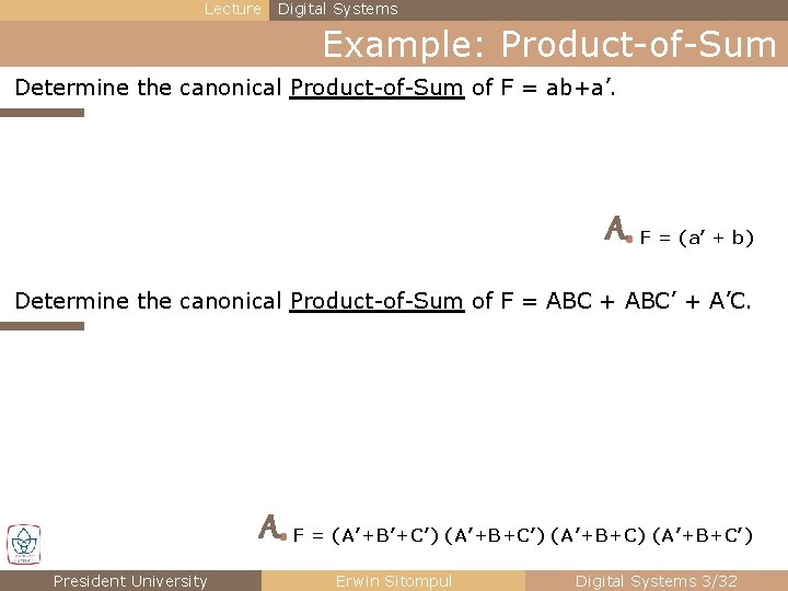 Lecture Digital Systems Example: Product-of-Sum Determine the canonical Product-of-Sum of F = ab+a’. A● Lecture Digital Systems Example: Product-of-Sum Determine the canonical Product-of-Sum of F = ab+a’. A●