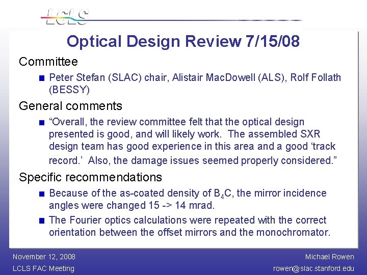 Optical Design Review 7/15/08 Committee Peter Stefan (SLAC) chair, Alistair Mac. Dowell (ALS), Rolf