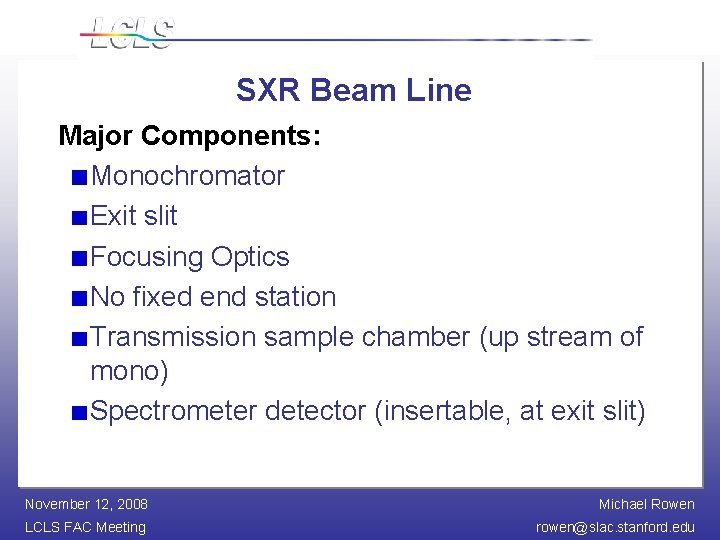 SXR Beam Line Major Components: Monochromator Exit slit Focusing Optics No fixed end station