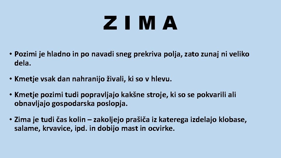 ZIMA • Pozimi je hladno in po navadi sneg prekriva polja, zato zunaj ni