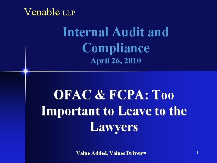Venable LLP Internal Audit and Compliance April 26, 2010 OFAC & FCPA: Too Important