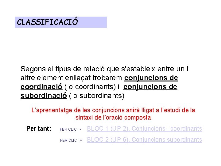 CLASSIFICACIÓ Segons el tipus de relació que s'estableix entre un i altre element enllaçat