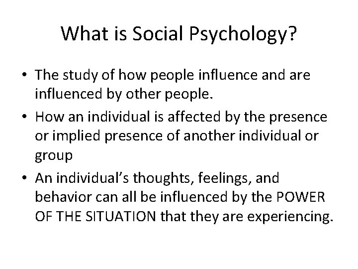 What is Social Psychology? • The study of how people influence and are influenced
