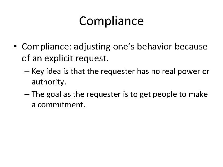 Compliance • Compliance: adjusting one’s behavior because of an explicit request. – Key idea