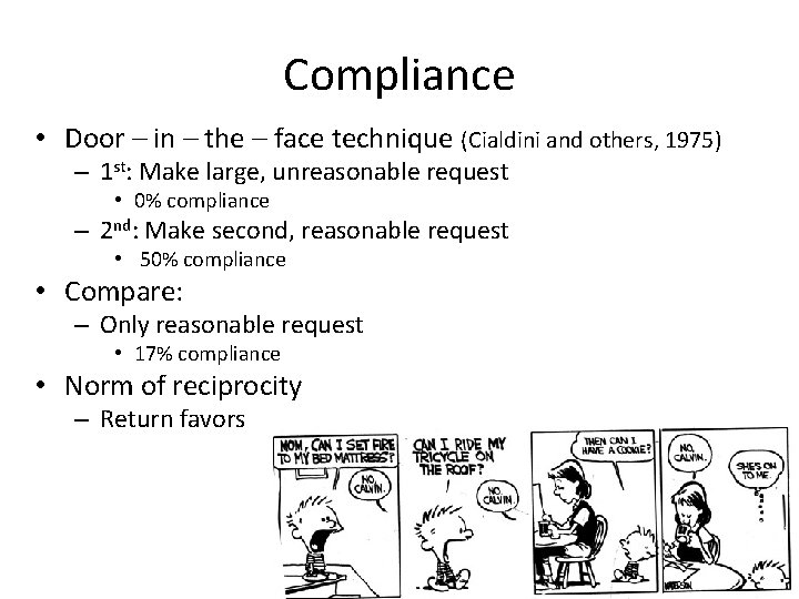 Compliance • Door – in – the – face technique (Cialdini and others, 1975)