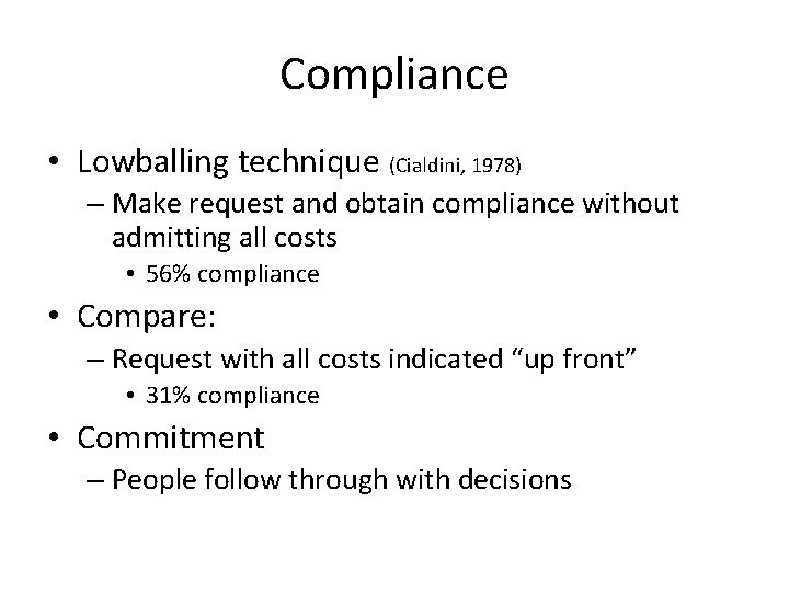 Compliance • Lowballing technique (Cialdini, 1978) – Make request and obtain compliance without admitting