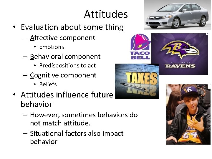 Attitudes • Evaluation about some thing – Affective component • Emotions – Behavioral component