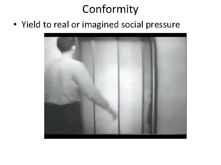 Conformity • Yield to real or imagined social pressure 
