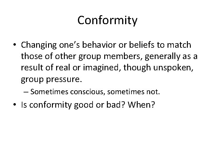 Conformity • Changing one’s behavior or beliefs to match those of other group members,