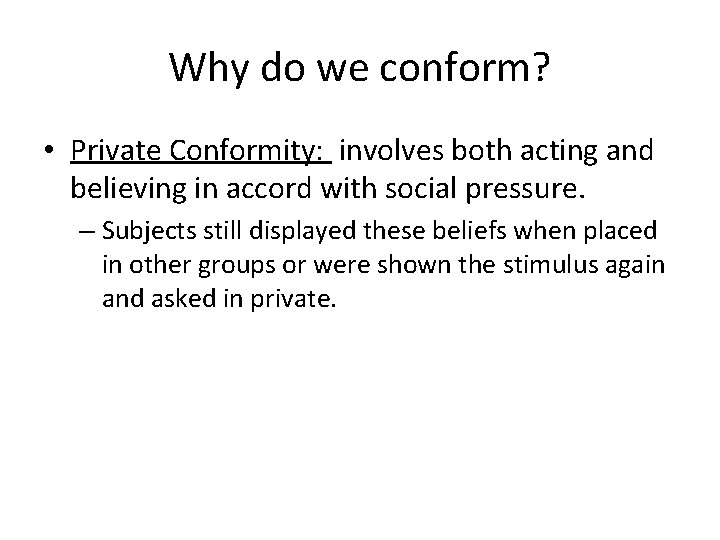 Why do we conform? • Private Conformity: involves both acting and believing in accord