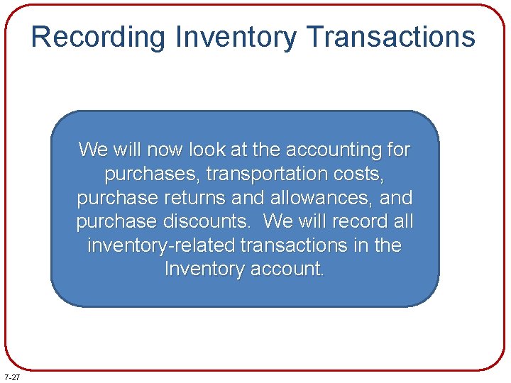 Recording Inventory Transactions We will now look at the accounting for purchases, transportation costs,