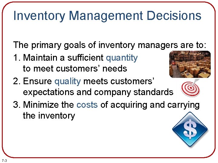Inventory Management Decisions The primary goals of inventory managers are to: 1. Maintain a