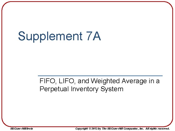 Supplement 7 A FIFO, LIFO, and Weighted Average in a Perpetual Inventory System Mc. Supplement 7 A FIFO, LIFO, and Weighted Average in a Perpetual Inventory System Mc.