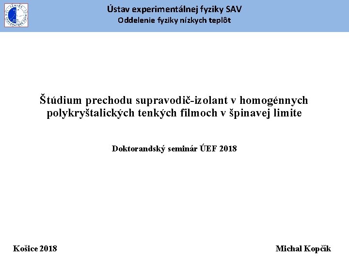Ústav experimentálnej fyziky SAV Oddelenie fyziky nízkych teplôt Štúdium prechodu supravodič-izolant v homogénnych polykryštalických