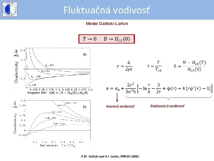 Fluktuačná vodivosť Model Galitski-Larkin kovová vodivosť V. M. Galitski and A. I. Larkin, PRB