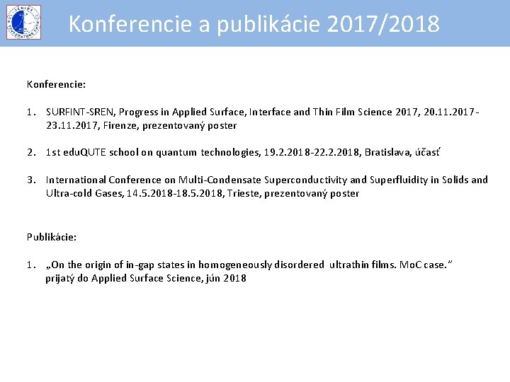 Konferencie a publikácie 2017/2018 Konferencie: 1. SURFINT-SREN, Progress in Applied Surface, Interface and Thin