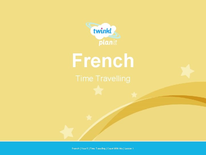 French Time Travelling Year One French | Year 5 | Time Travelling | Count