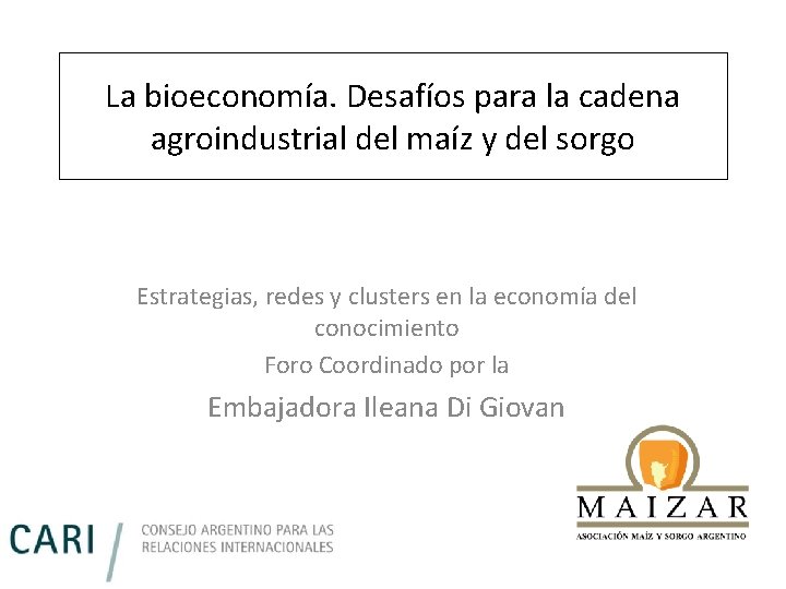 La bioeconomía. Desafíos para la cadena agroindustrial del maíz y del sorgo Estrategias, redes