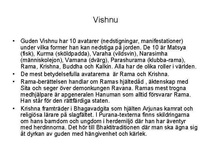 Vishnu • Guden Vishnu har 10 avatarer (nedstigningar, manifestationer) under vilka former han kan