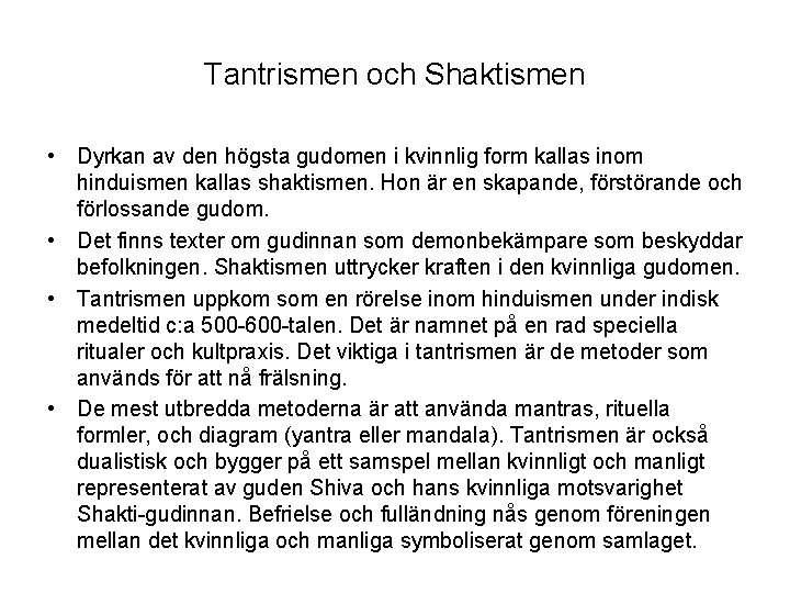 Tantrismen och Shaktismen • Dyrkan av den högsta gudomen i kvinnlig form kallas inom