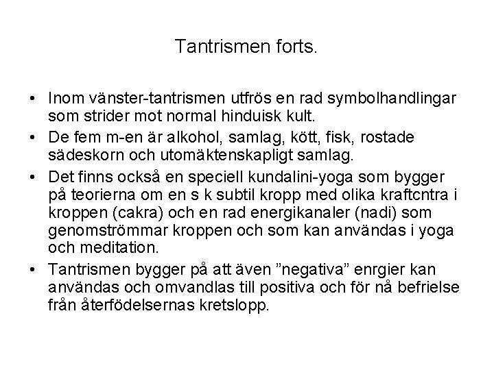 Tantrismen forts. • Inom vänster-tantrismen utfrös en rad symbolhandlingar som strider mot normal hinduisk Tantrismen forts. • Inom vänster-tantrismen utfrös en rad symbolhandlingar som strider mot normal hinduisk