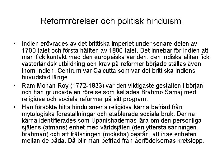 Reformrörelser och politisk hinduism. • Indien erövrades av det brittiska imperiet under senare delen