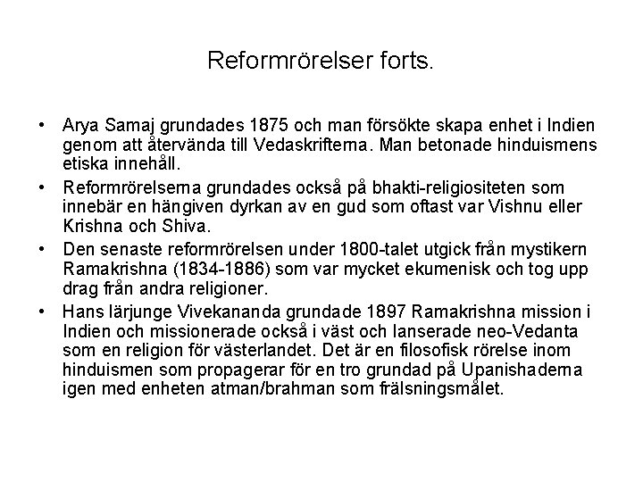 Reformrörelser forts. • Arya Samaj grundades 1875 och man försökte skapa enhet i Indien