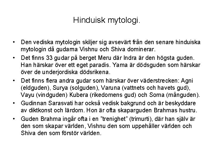 Hinduisk mytologi. • Den vediska mytologin skiljer sig avsevärt från den senare hinduiska mytologin