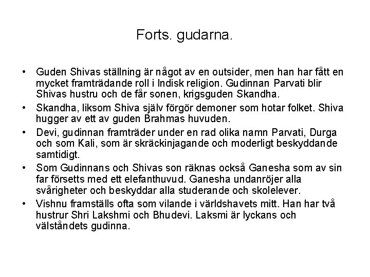 Forts. gudarna. • Guden Shivas ställning är något av en outsider, men har fått