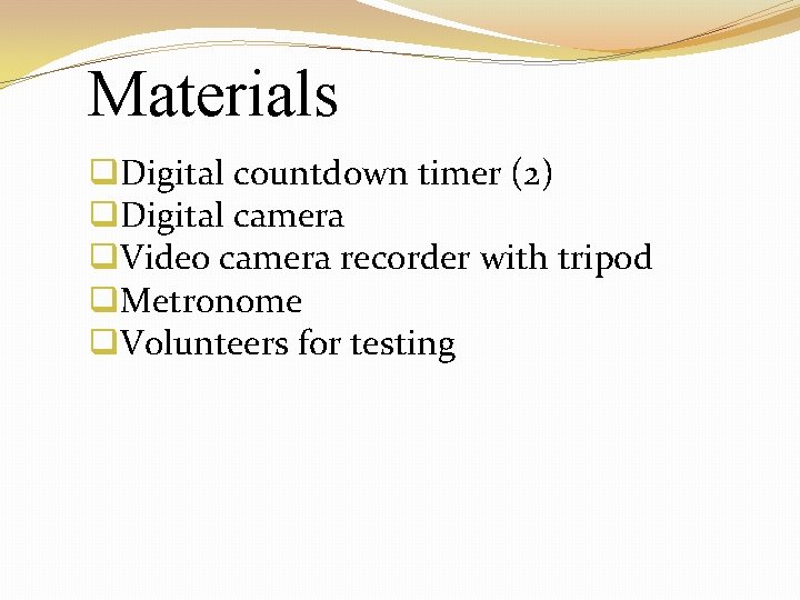 Materials q. Digital countdown timer (2) q. Digital camera q. Video camera recorder with