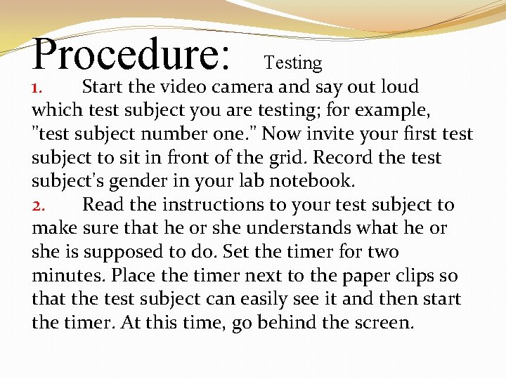 Procedure: Testing 1. Start the video camera and say out loud which test subject