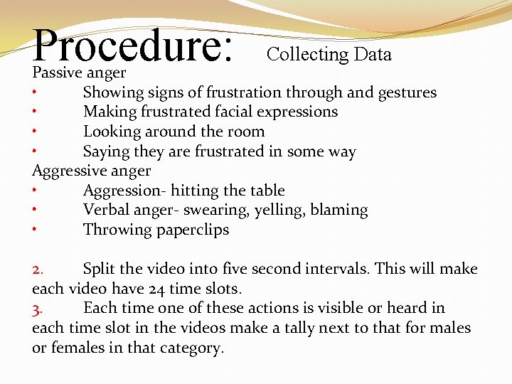 Procedure: Collecting Data Passive anger • Showing signs of frustration through and gestures •