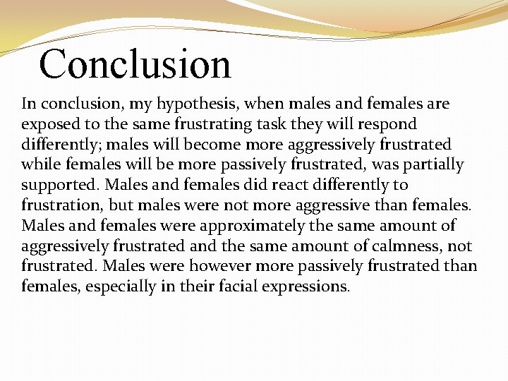 Conclusion In conclusion, my hypothesis, when males and females are exposed to the same