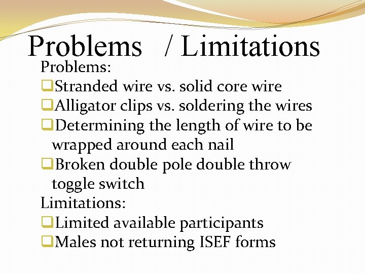 Problems / Limitations Problems: q. Stranded wire vs. solid core wire q. Alligator clips