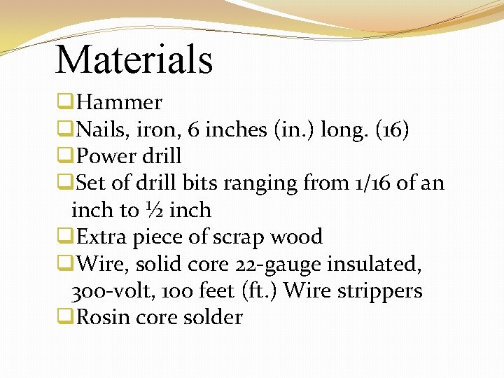 Materials q. Hammer q. Nails, iron, 6 inches (in. ) long. (16) q. Power
