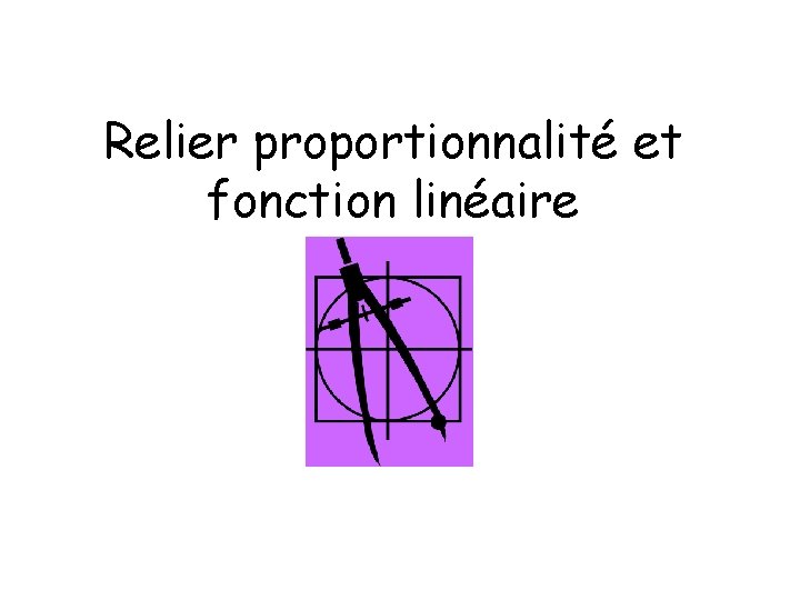 Relier proportionnalité et fonction linéaire 