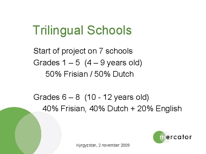 Trilingual Schools Start of project on 7 schools Grades 1 – 5 (4 –