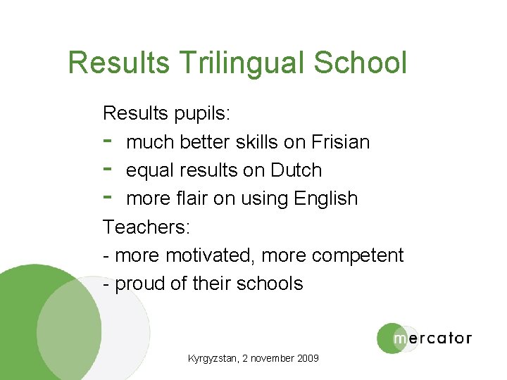 Results Trilingual School Results pupils: - much better skills on Frisian - equal results