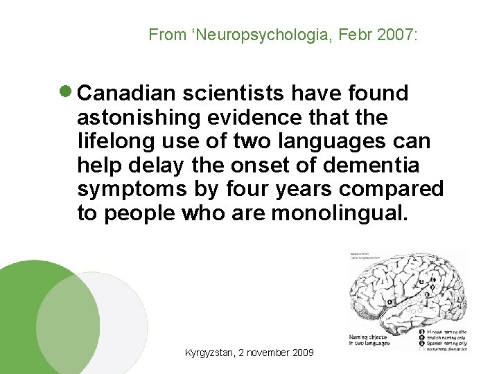 From ‘Neuropsychologia, Febr 2007: · Canadian scientists have found astonishing evidence that the lifelong