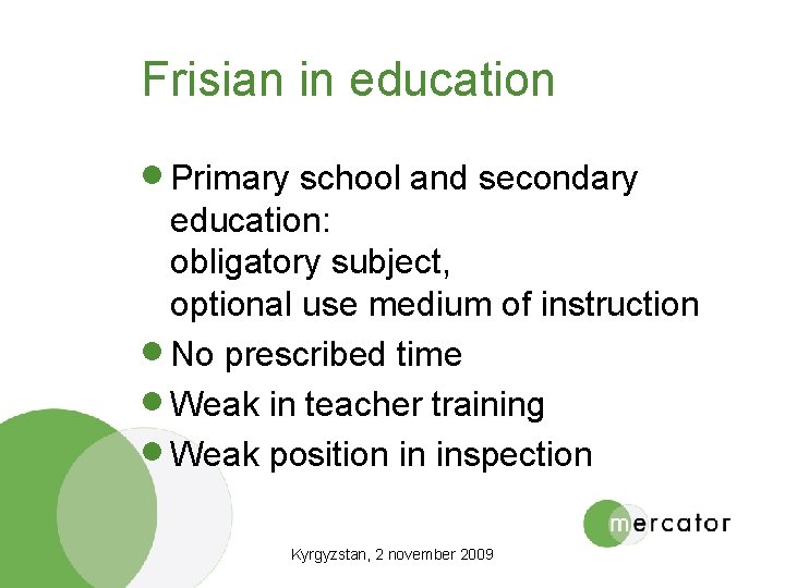Frisian in education · Primary school and secondary education: obligatory subject, optional use medium