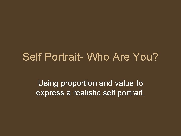 Self Portrait- Who Are You? Using proportion and value to express a realistic self