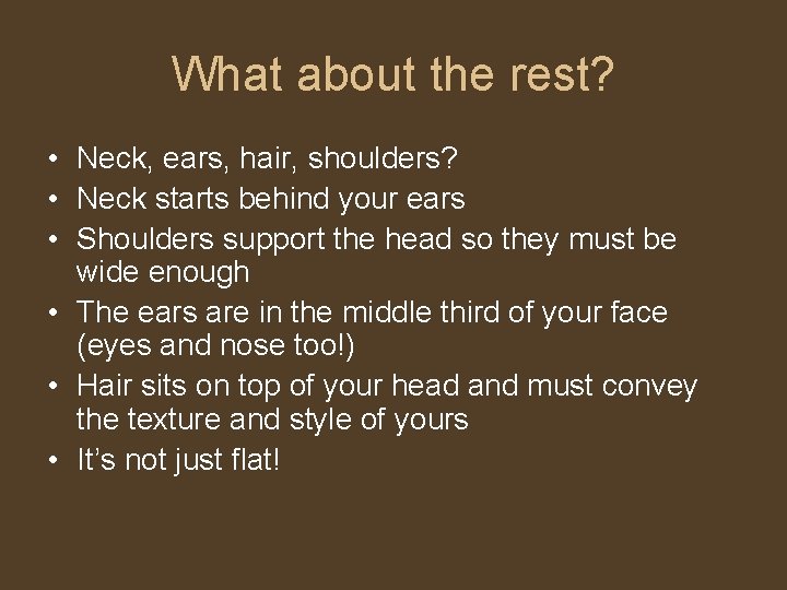 What about the rest? • Neck, ears, hair, shoulders? • Neck starts behind your